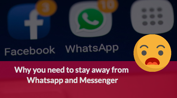 Why you need to stay away from Whatsapp and Messenger