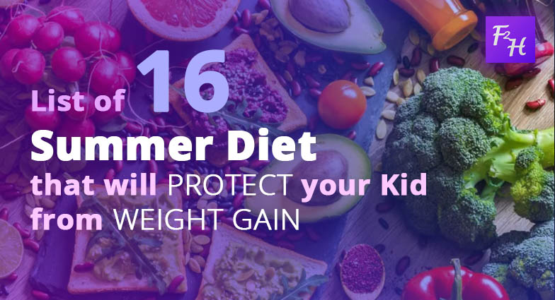 List of 16 summer diet that will protect your Kid from Weight gain