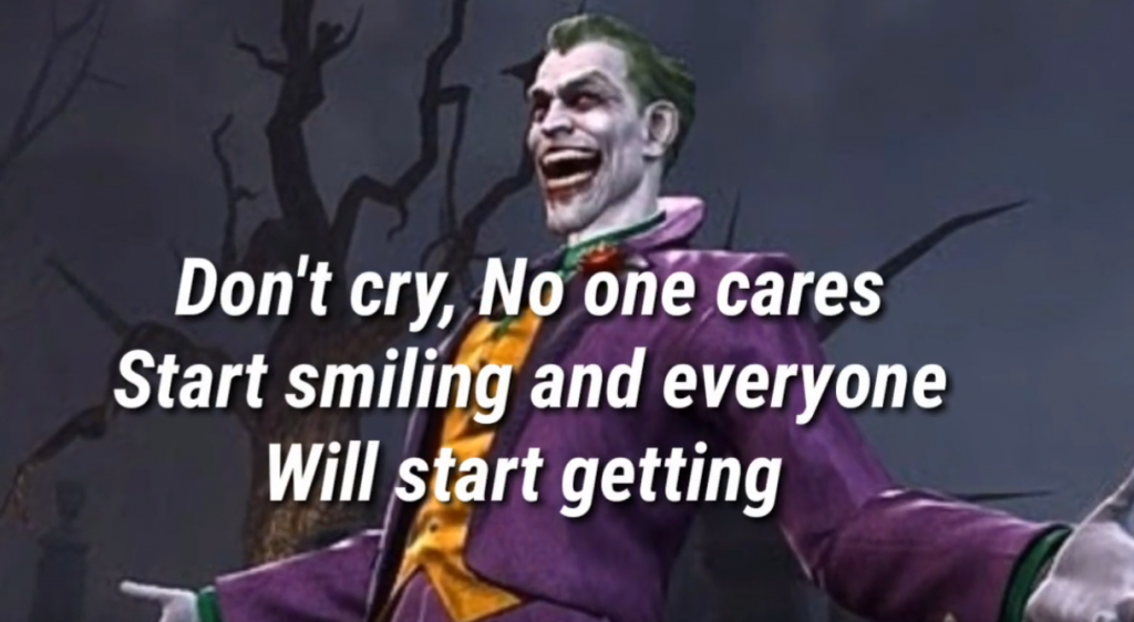 don't cry no one cares start smiling and everyone will start getting