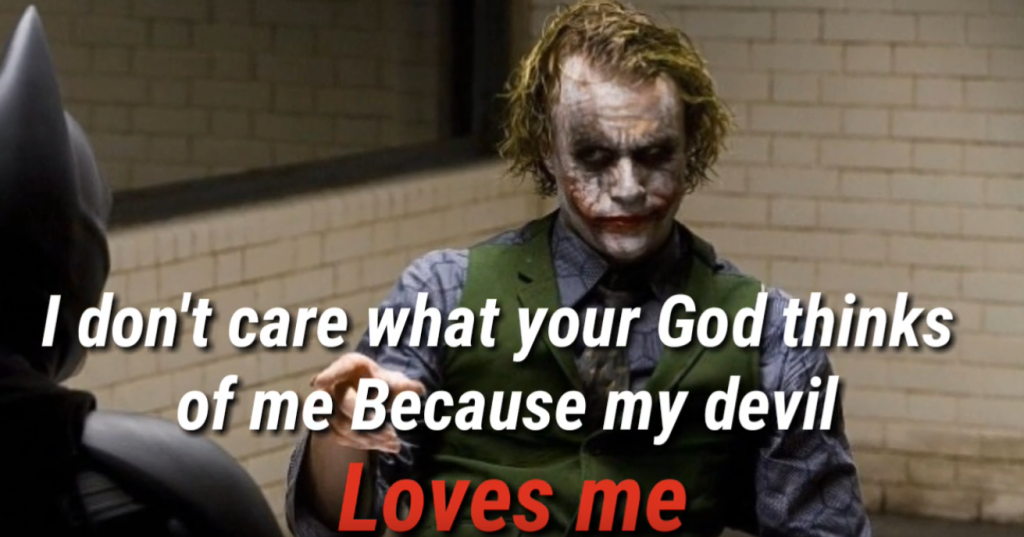 i don't care what your god thinks of me because my devil loves me